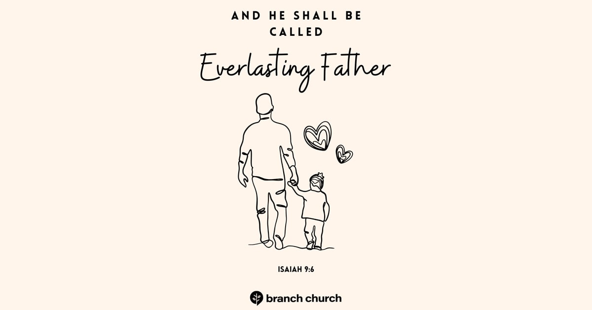 And He Shall Be Called Everlasting Father &ndash; Isaiah 9:6