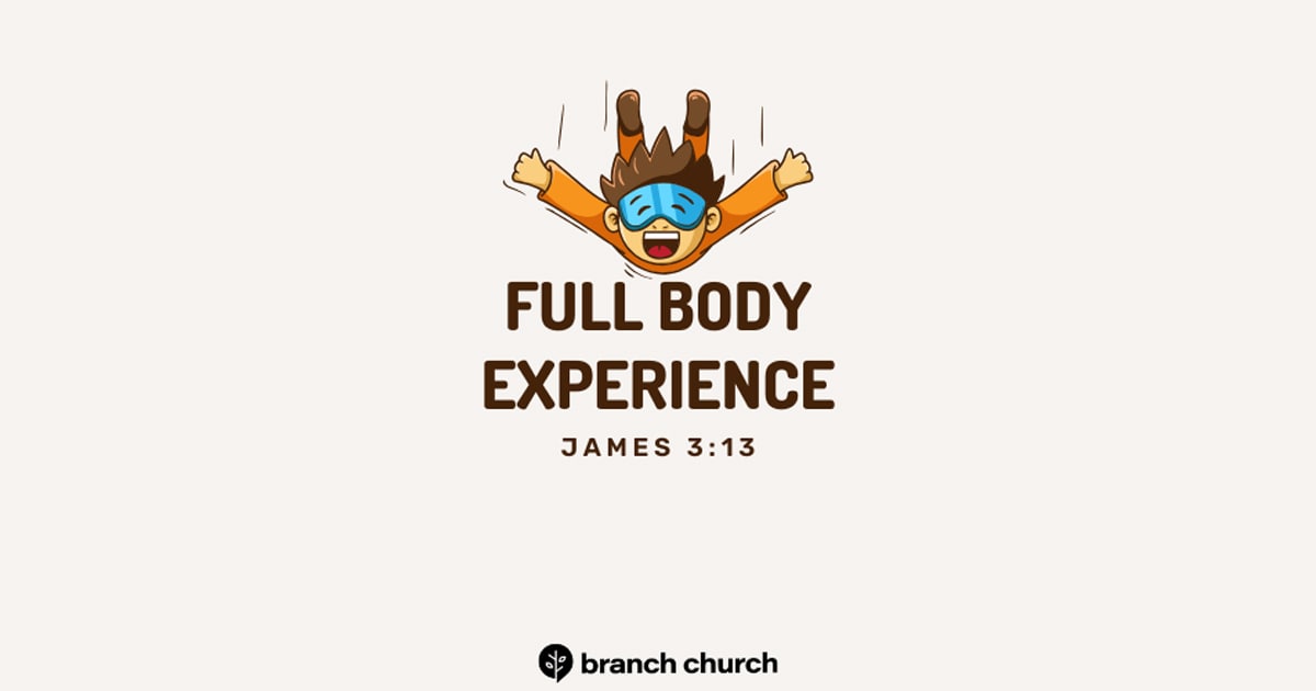 Full Body Experience – James 3:13