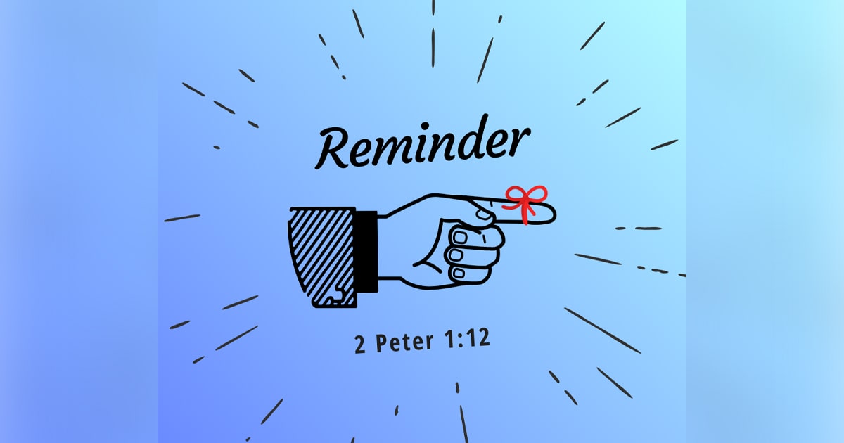 Reminder – 2 Peter 1:12