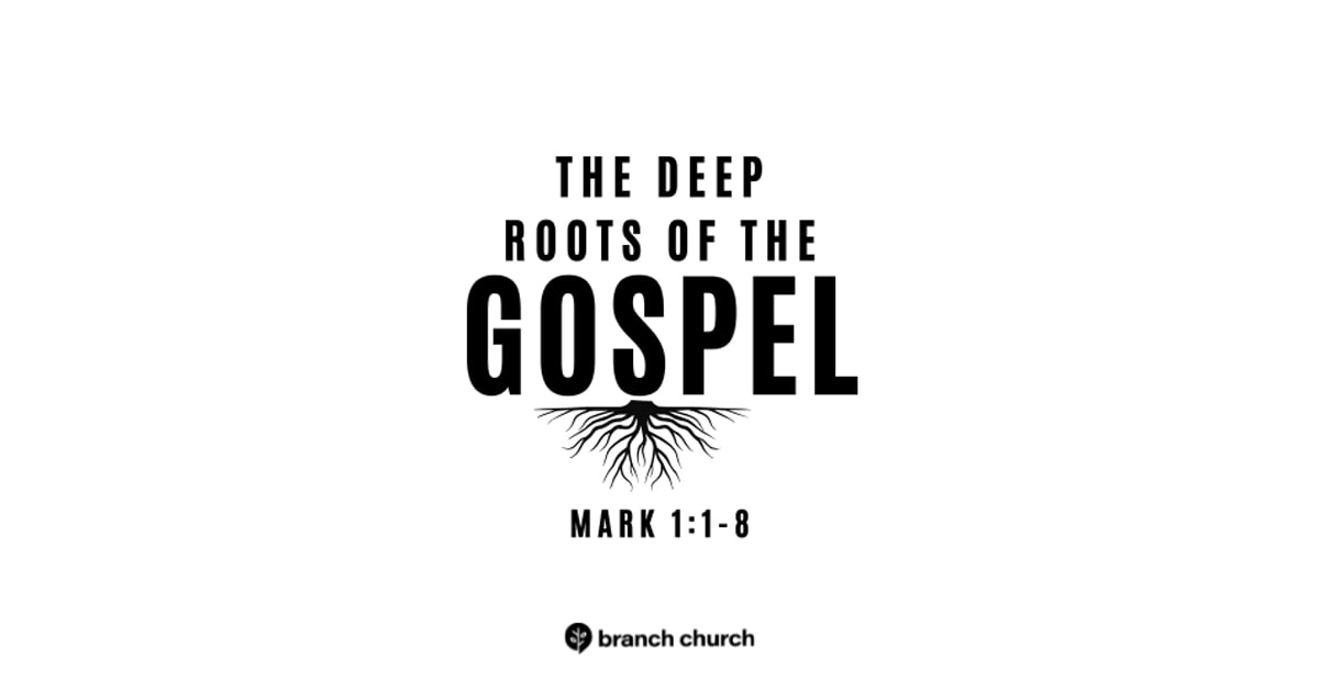 The Deep Roots of the Gospel – Mark 1:1-8